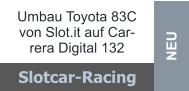 NEU Umbau Toyota 83C von Slot.it auf Carrera Digital 132 Slotcar-Racing
